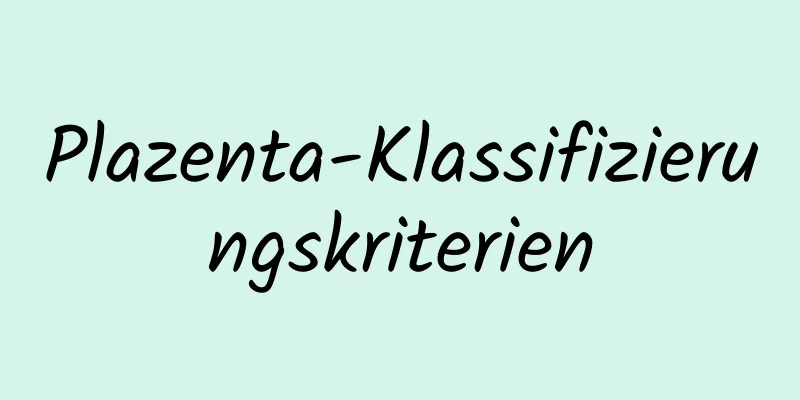 Plazenta-Klassifizierungskriterien
