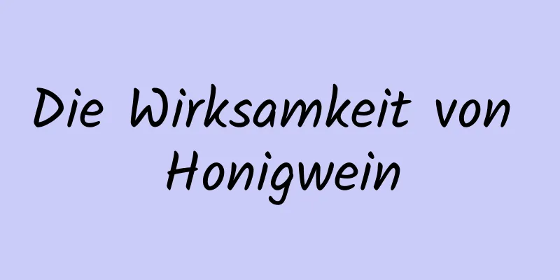 Die Wirksamkeit von Honigwein