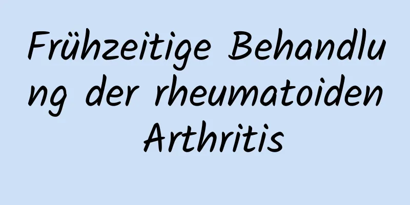 Frühzeitige Behandlung der rheumatoiden Arthritis