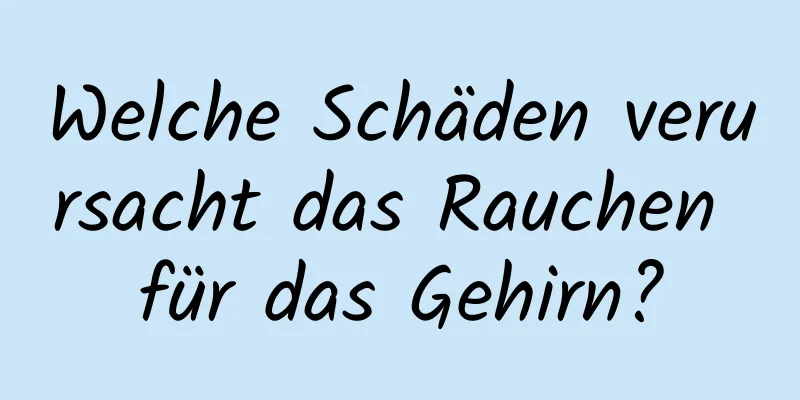 Welche Schäden verursacht das Rauchen für das Gehirn?