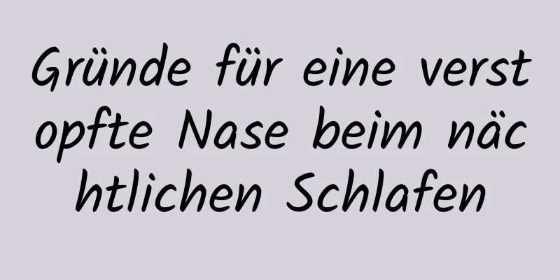 Gründe für eine verstopfte Nase beim nächtlichen Schlafen