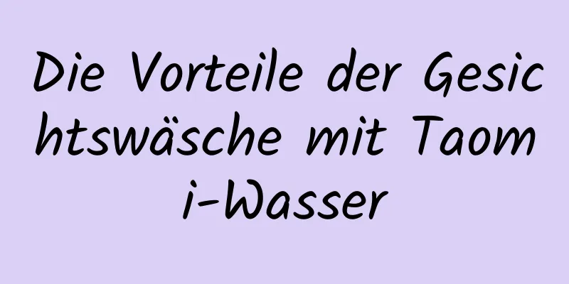 Die Vorteile der Gesichtswäsche mit Taomi-Wasser