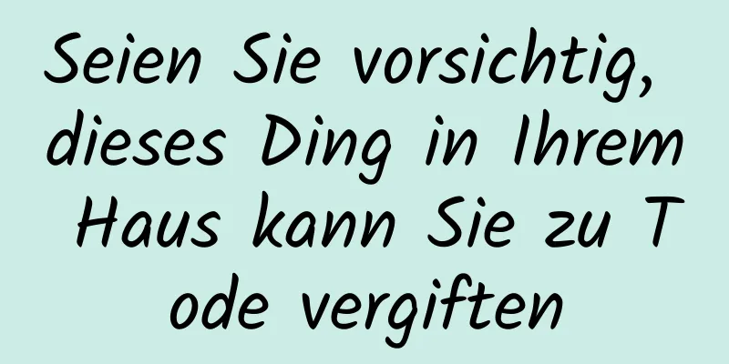 Seien Sie vorsichtig, dieses Ding in Ihrem Haus kann Sie zu Tode vergiften