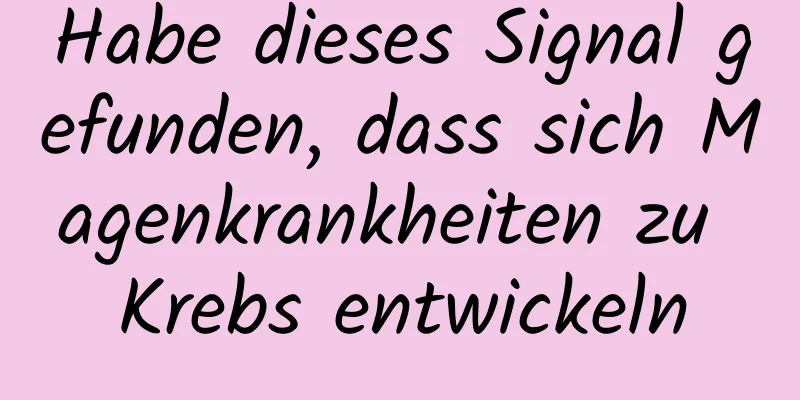 Habe dieses Signal gefunden, dass sich Magenkrankheiten zu Krebs entwickeln