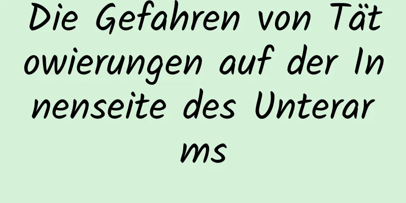 Die Gefahren von Tätowierungen auf der Innenseite des Unterarms
