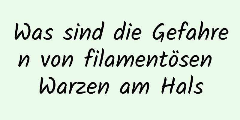 Was sind die Gefahren von filamentösen Warzen am Hals