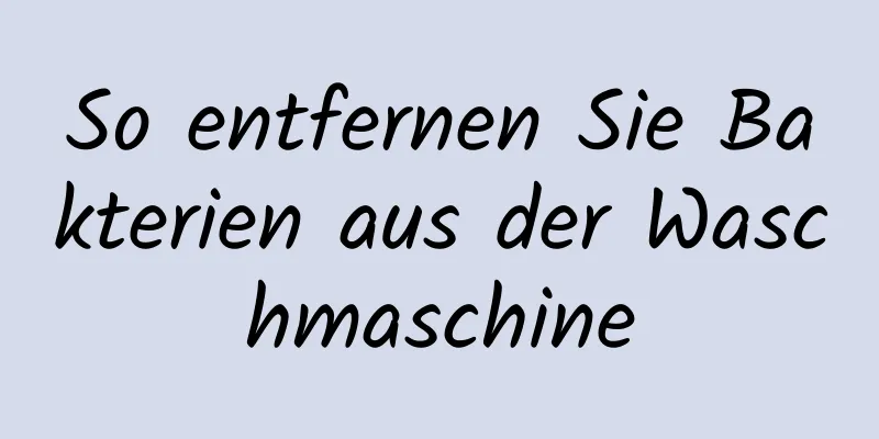 So entfernen Sie Bakterien aus der Waschmaschine
