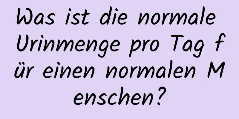 Was ist die normale Urinmenge pro Tag für einen normalen Menschen?