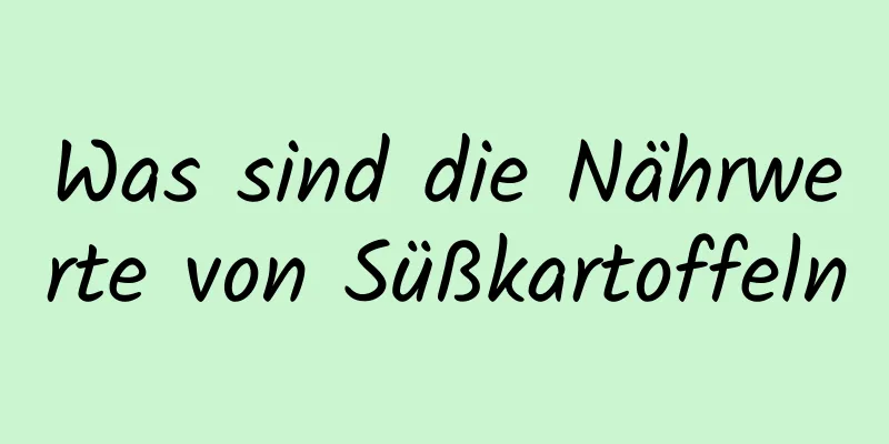 Was sind die Nährwerte von Süßkartoffeln