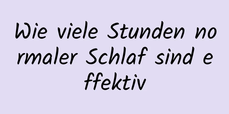 Wie viele Stunden normaler Schlaf sind effektiv