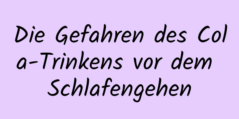 Die Gefahren des Cola-Trinkens vor dem Schlafengehen