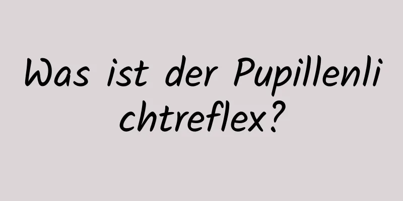 Was ist der Pupillenlichtreflex?