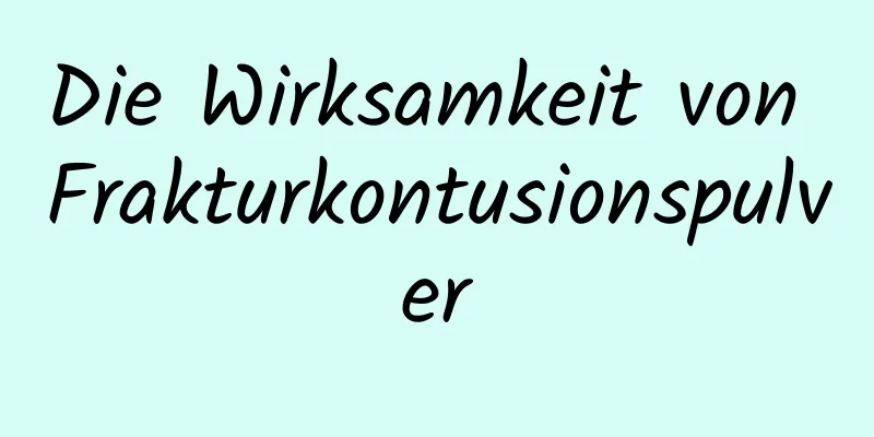 Die Wirksamkeit von Frakturkontusionspulver