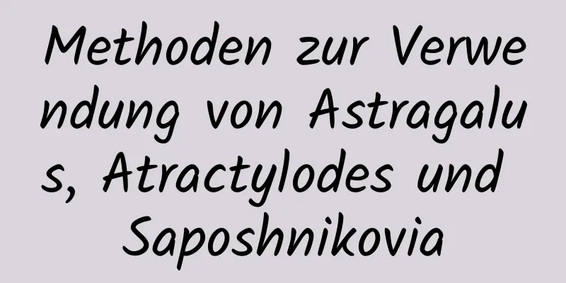 Methoden zur Verwendung von Astragalus, Atractylodes und Saposhnikovia