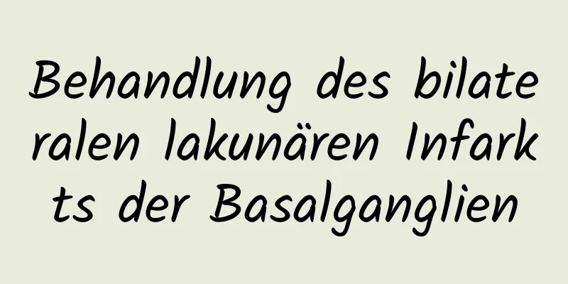 Behandlung des bilateralen lakunären Infarkts der Basalganglien