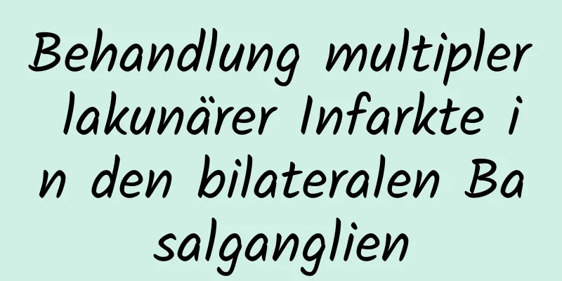Behandlung multipler lakunärer Infarkte in den bilateralen Basalganglien