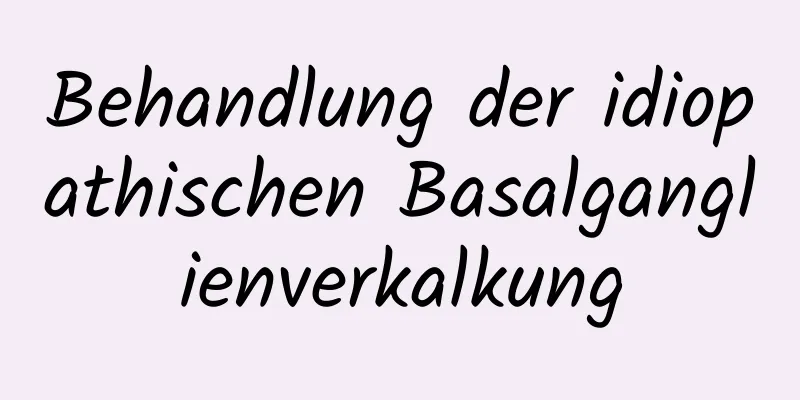 Behandlung der idiopathischen Basalganglienverkalkung