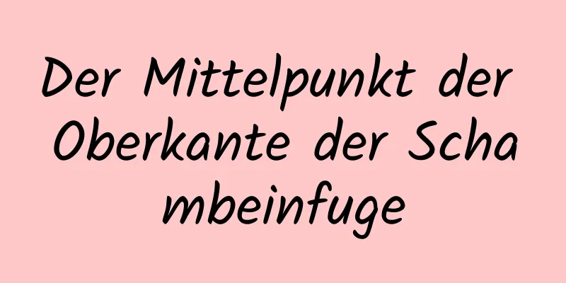 Der Mittelpunkt der Oberkante der Schambeinfuge