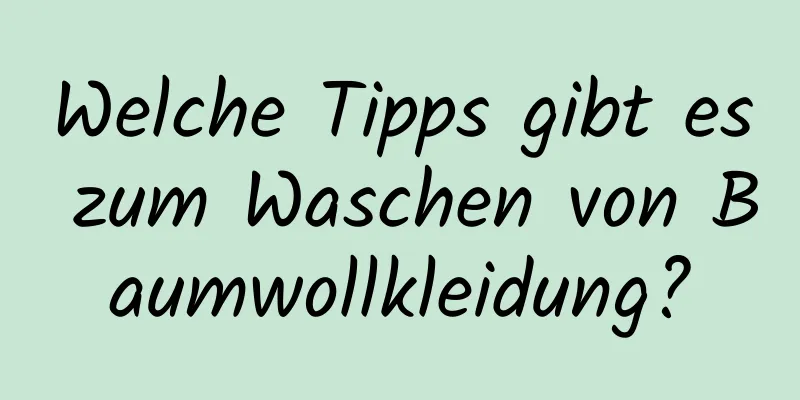 Welche Tipps gibt es zum Waschen von Baumwollkleidung?