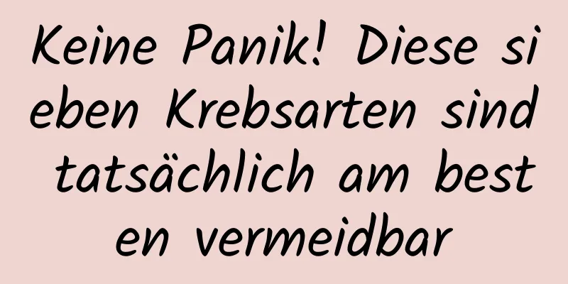 Keine Panik! Diese sieben Krebsarten sind tatsächlich am besten vermeidbar