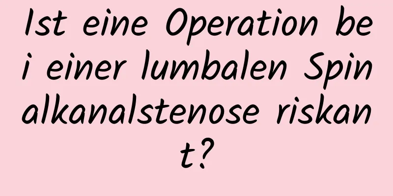 Ist eine Operation bei einer lumbalen Spinalkanalstenose riskant?