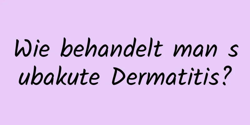 Wie behandelt man subakute Dermatitis?