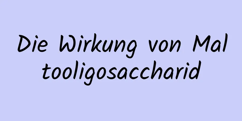 Die Wirkung von Maltooligosaccharid