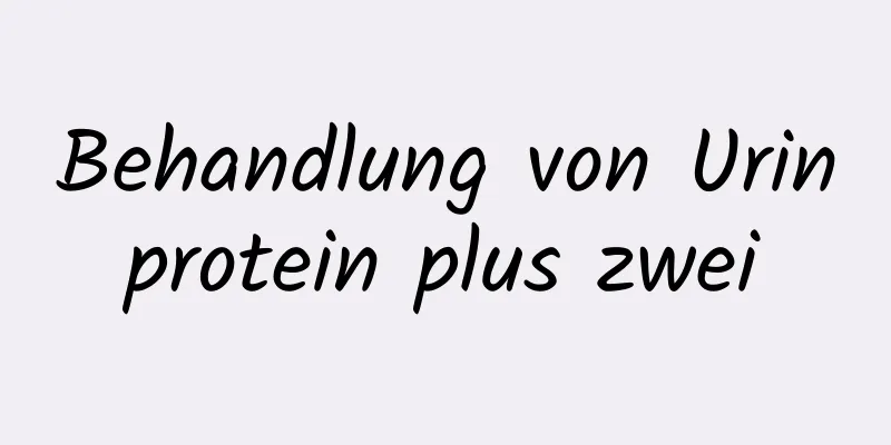 Behandlung von Urinprotein plus zwei