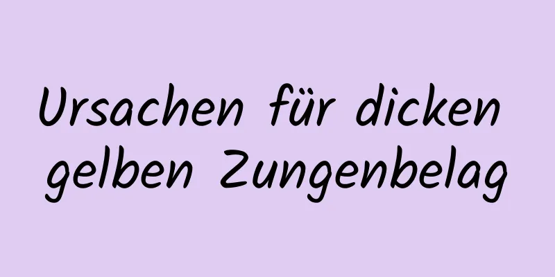 Ursachen für dicken gelben Zungenbelag