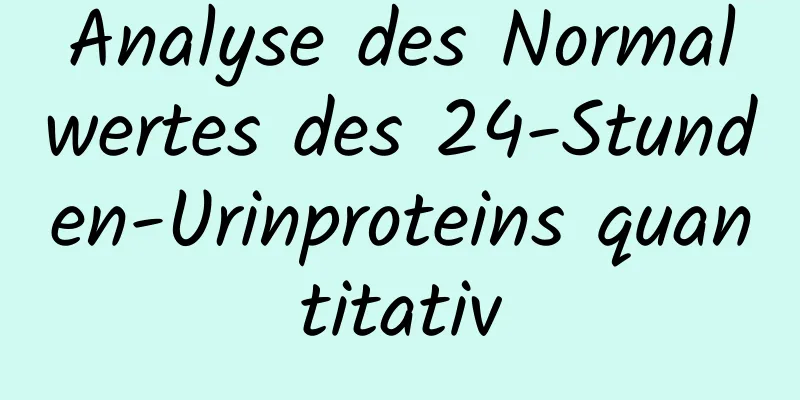 Analyse des Normalwertes des 24-Stunden-Urinproteins quantitativ