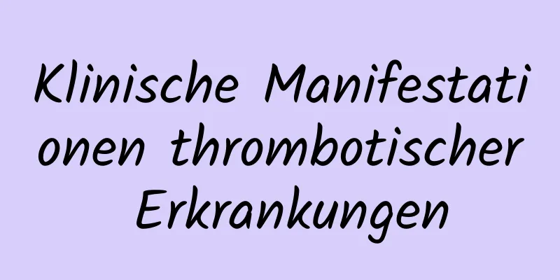 Klinische Manifestationen thrombotischer Erkrankungen