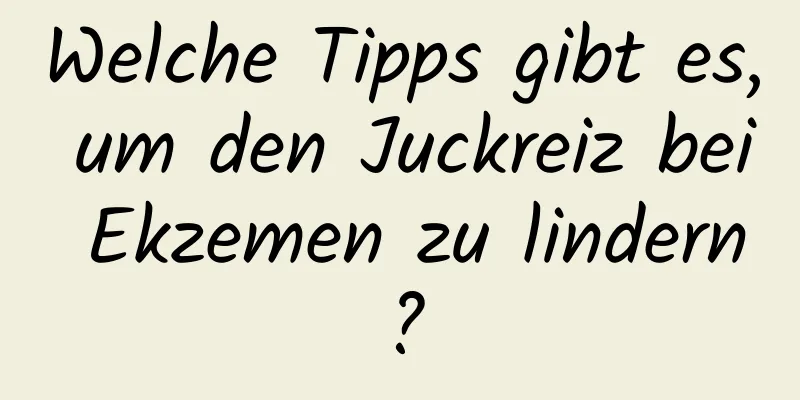 Welche Tipps gibt es, um den Juckreiz bei Ekzemen zu lindern?