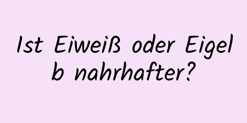 Ist Eiweiß oder Eigelb nahrhafter?