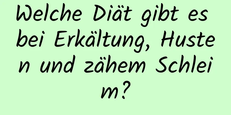 Welche Diät gibt es bei Erkältung, Husten und zähem Schleim?