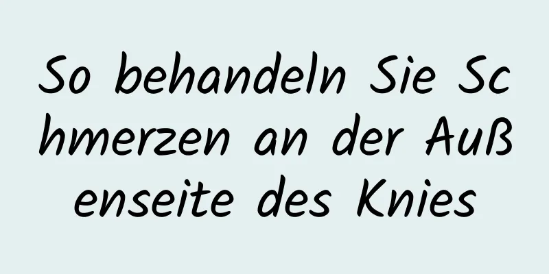 So behandeln Sie Schmerzen an der Außenseite des Knies