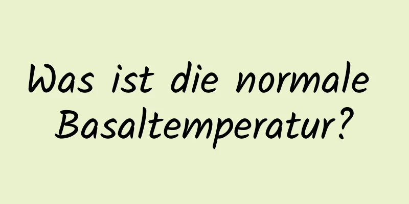 Was ist die normale Basaltemperatur?