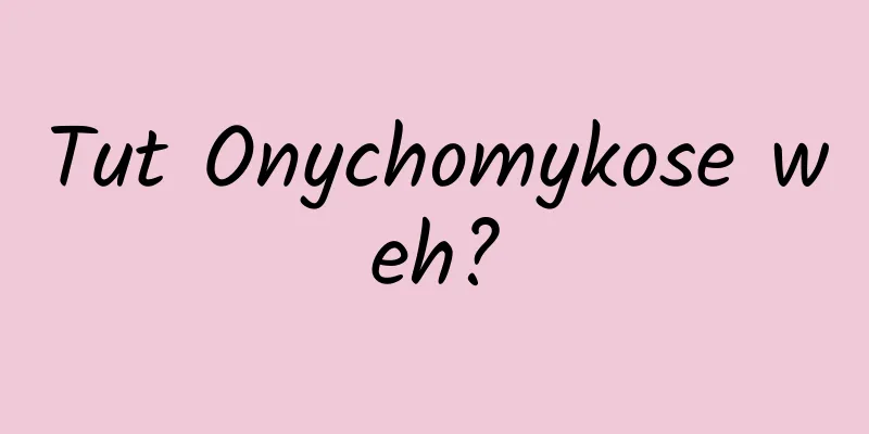 Tut Onychomykose weh?