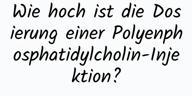 Wie hoch ist die Dosierung einer Polyenphosphatidylcholin-Injektion?
