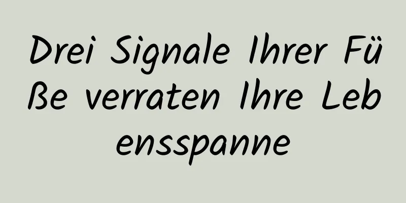 Drei Signale Ihrer Füße verraten Ihre Lebensspanne