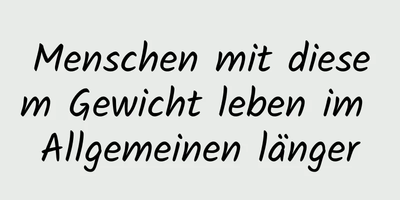 Menschen mit diesem Gewicht leben im Allgemeinen länger
