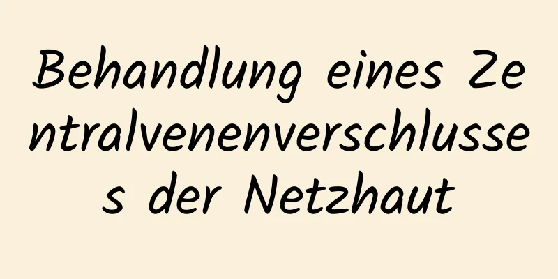 Behandlung eines Zentralvenenverschlusses der Netzhaut
