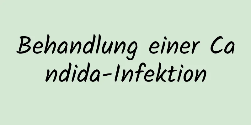 Behandlung einer Candida-Infektion