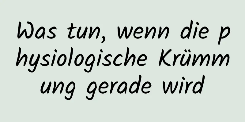 Was tun, wenn die physiologische Krümmung gerade wird