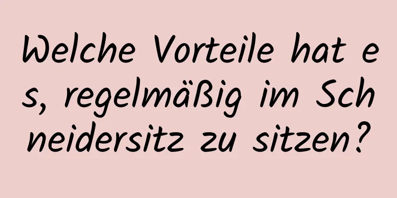 Welche Vorteile hat es, regelmäßig im Schneidersitz zu sitzen?