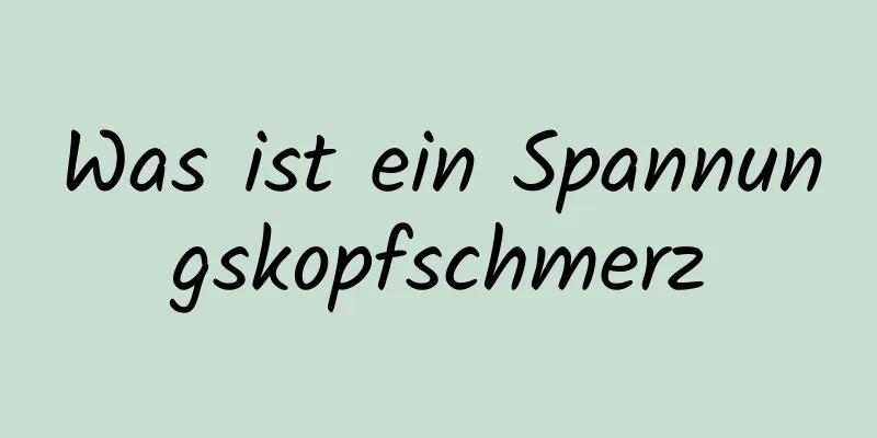 Was ist ein Spannungskopfschmerz