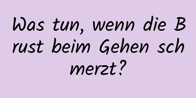 Was tun, wenn die Brust beim Gehen schmerzt?