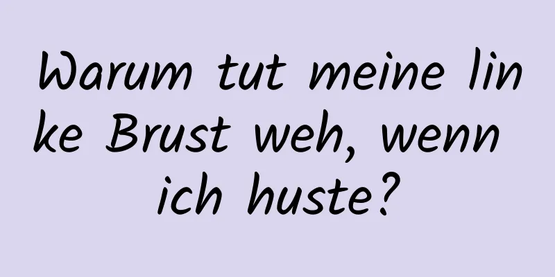 Warum tut meine linke Brust weh, wenn ich huste?