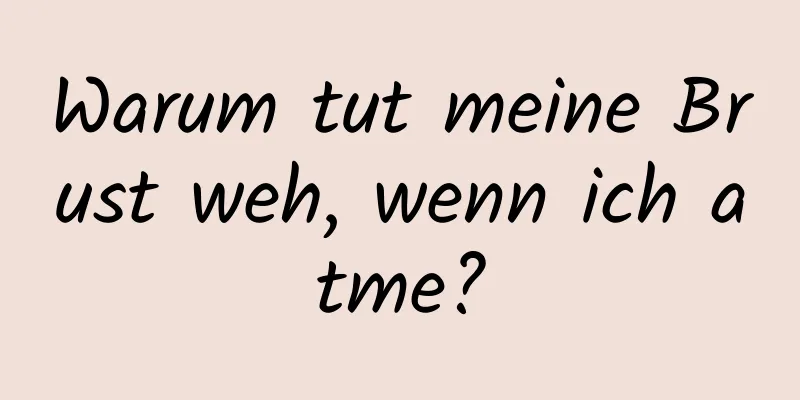 Warum tut meine Brust weh, wenn ich atme?