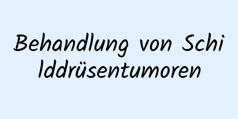 Behandlung von Schilddrüsentumoren