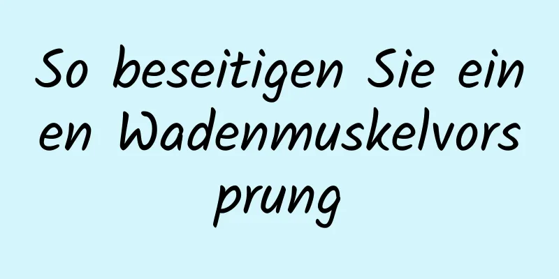 So beseitigen Sie einen Wadenmuskelvorsprung